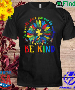 Sun flower in a world where you can be anything autism shirt