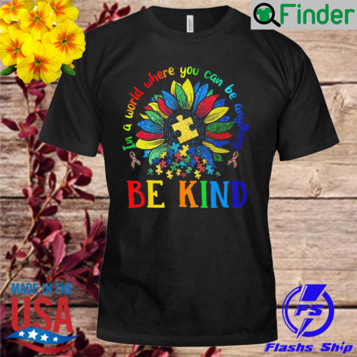 Sun flower in a world where you can be anything autism shirt