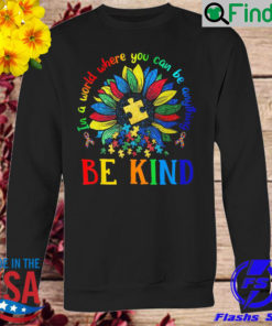 Sun flower in a world where you can be anything autism sweatshirt
