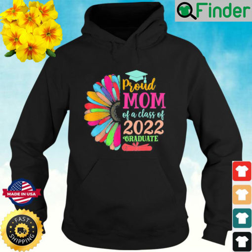 Sunflower 2022 Proud Mom Of A 2022 Senior Graduation Hoodie 1