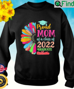 Sunflower 2022 Proud Mom Of A 2022 Senior Graduation Sweatshirt