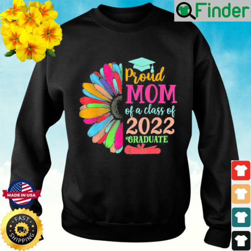 Sunflower 2022 Proud Mom Of A 2022 Senior Graduation Sweatshirt