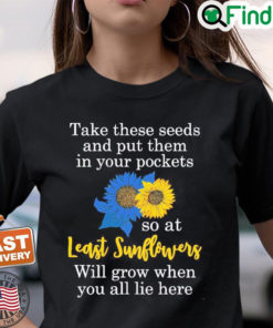 Sunflower Put These Seeds In Your Pockets Support Ukraine Shirt