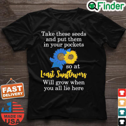 Sunflower Put These Seeds In Your Pockets Support Ukraine T Shirt