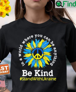 Sunflower Ukrainian Flag Be Kind Stand With Ukraine Shirt