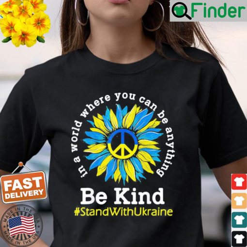 Sunflower Ukrainian Flag Be Kind Stand With Ukraine Shirt