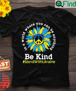 Sunflower Ukrainian Flag Be Kind Stand With Ukraine T Shirt