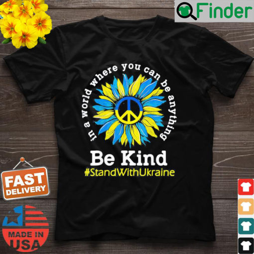 Sunflower Ukrainian Flag Be Kind Stand With Ukraine T Shirt