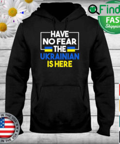 Support Ukraine Flag Have No Fear The Ukrainian Is Here 2022 Hoodie