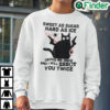 Sweet As Suger Hard As Ice Cross Me Once I Will Shoot You Twice Sweatshirt