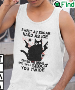 Sweet As Suger Hard As Ice Cross Me Once I Will Shoot You Twice Tank Top