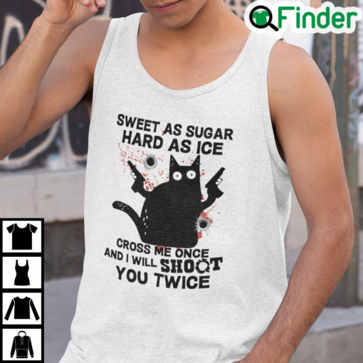 Sweet As Suger Hard As Ice Cross Me Once I Will Shoot You Twice Tank Top