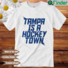 Tampa Is A Hockey Town Shirt