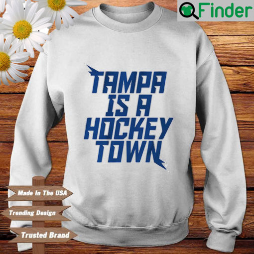 Tampa Is A Hockey Town Sweatshirt