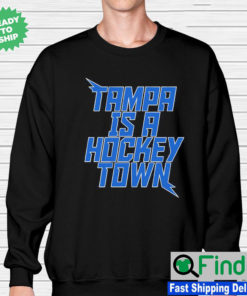Tampa is a Hockey Town Tampa Bay Hockey Sweatshirt