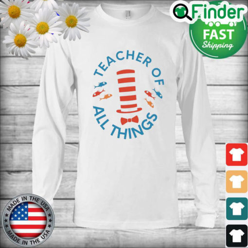 Teacher Of All Things Dr. Seuss Unisex Long Sleeve