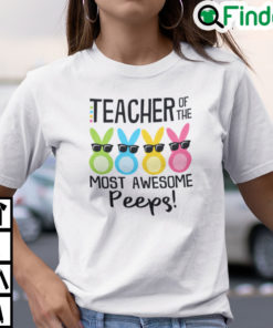 Teacher Of The Most Awesome Peeps Shirt