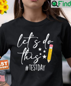 Test Day Teacher Lets do This Test day State Testing Teacher Shirt