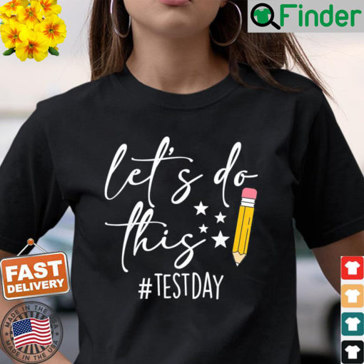 Test Day Teacher Lets do This Test day State Testing Teacher Shirt