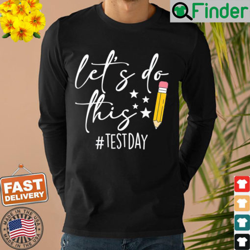 Test Day Teacher Lets do This Test day State Testing Teacher Sweatshirt