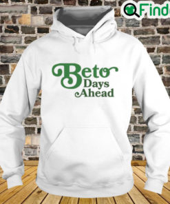 Texas Democrats Beto Days Ahead Hoodie