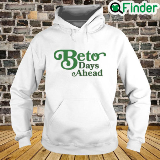 Texas Democrats Beto Days Ahead Hoodie