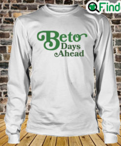 Texas Democrats Beto Days Ahead Long Sleeve