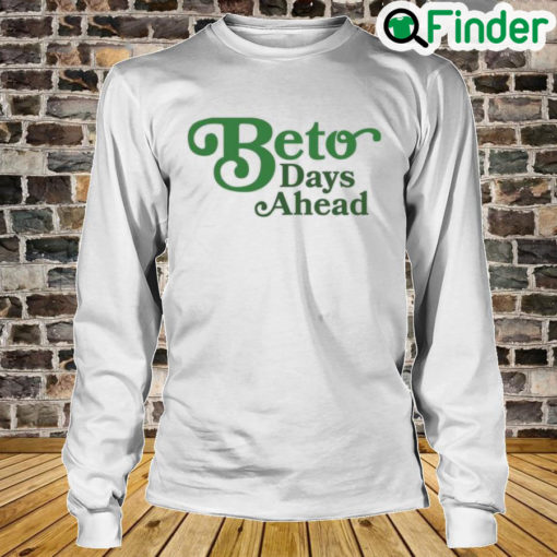 Texas Democrats Beto Days Ahead Long Sleeve