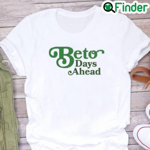 Texas Democrats Beto Days Ahead Shirt