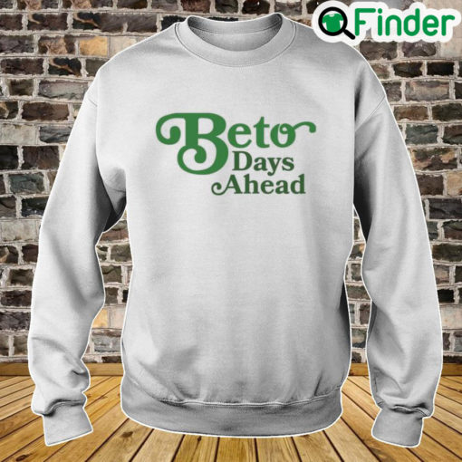 Texas Democrats Beto Days Ahead Sweatshirt