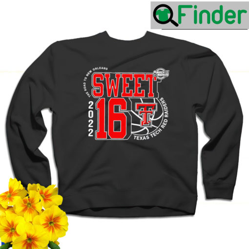 Texas Tech Red Raiders March Madness 2022 NCAA Mens Basketball Sweet 16 the road to New Orleans sweatshirt