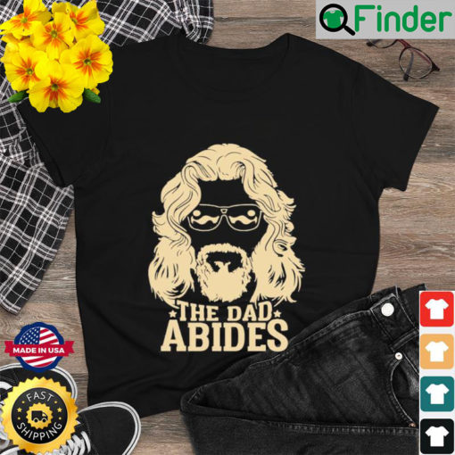 The Dad Abides T Shirt