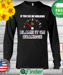 The Gas If You see me walking Blame it on Brandon American flag 2022 Long Sleeve