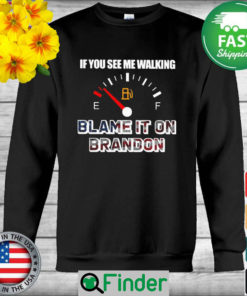 The Gas If You see me walking Blame it on Brandon American flag 2022 Sweatshirt