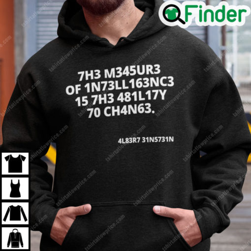 The Measure Of Intelligence Is The Ability To Change Hoodie