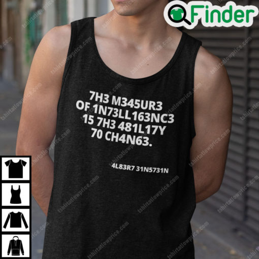 The Measure Of Intelligence Is The Ability To Change Shirt