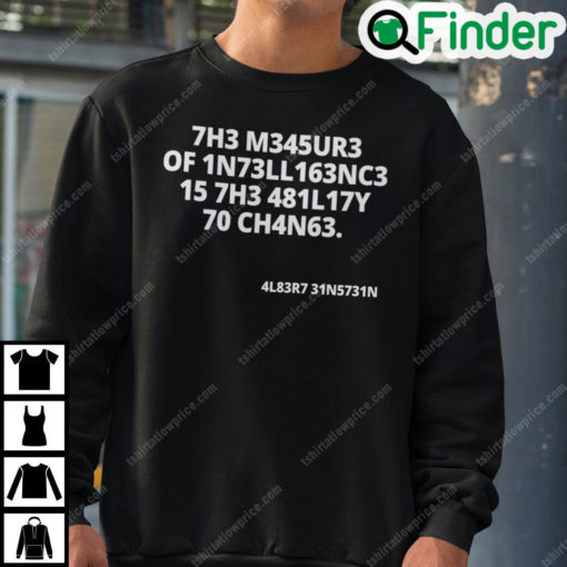 The Measure Of Intelligence Is The Ability To Change Sweatshirt
