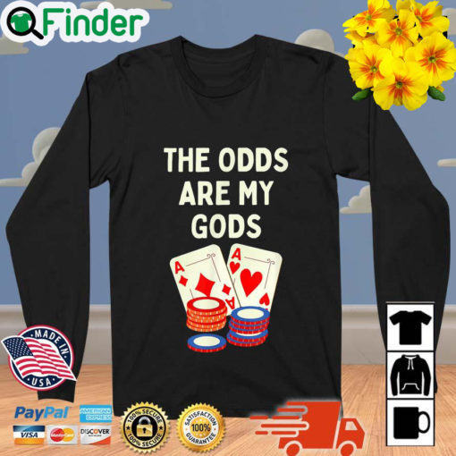 The Odds Are My Gods Poker Gambler Joke Sweatshirt