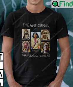 The Original Founding Fathers Native America Shirt