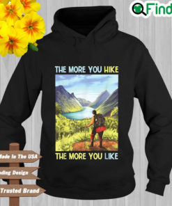 The more you hike the more you like Hoodie