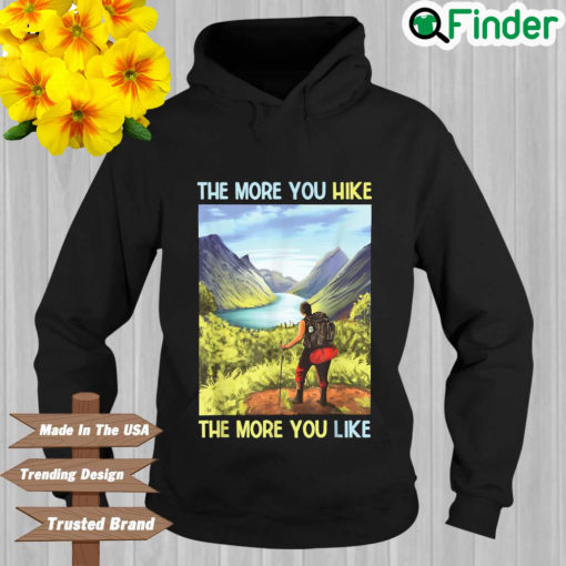 The more you hike the more you like Hoodie