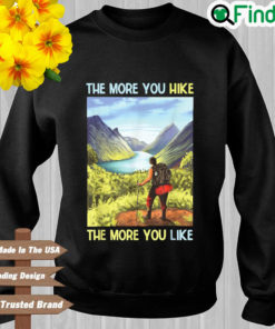 The more you hike the more you like sweatshirt