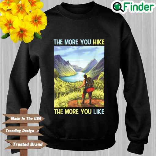 The more you hike the more you like sweatshirt