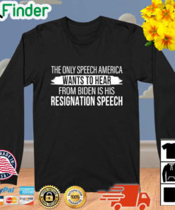 The only speech America wants to hear from Biden is his resignation speech sweatshirt