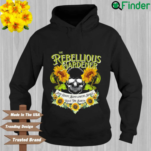 The rebellious gardener and giant sunflowers shall rule the earth Hoodie