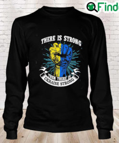 There is Strong then There is Ukraine Strong Peace Ukraine Long Sleeve