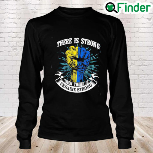 There is Strong then There is Ukraine Strong Peace Ukraine Long Sleeve