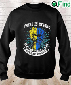 There is Strong then There is Ukraine Strong Peace Ukraine Sweatshirt