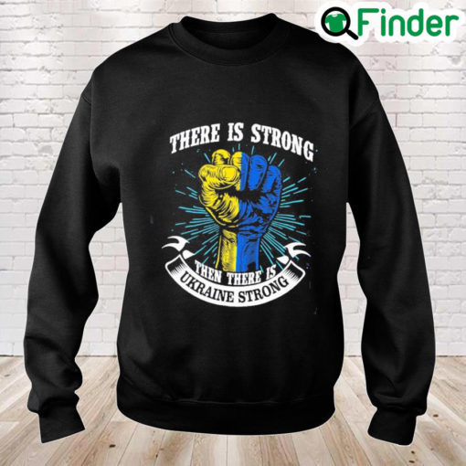 There is Strong then There is Ukraine Strong Peace Ukraine Sweatshirt