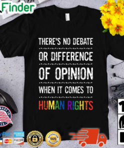 Theres No Debate Or Difference Of Opinion When It Comes To Human Rights Shirt